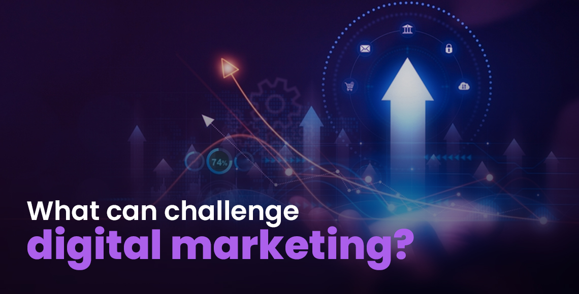 What can challenge digital marketing