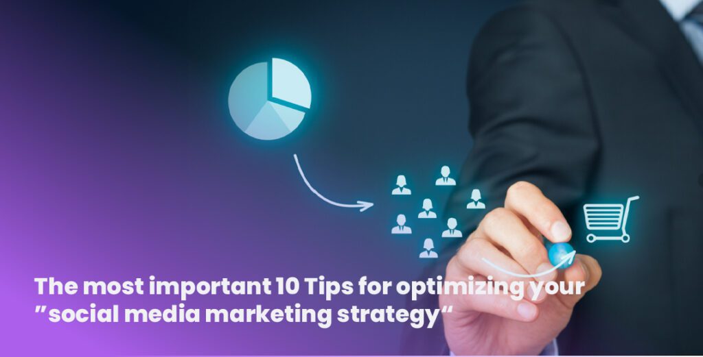 10 Tips for optimizing social media marketing strategy