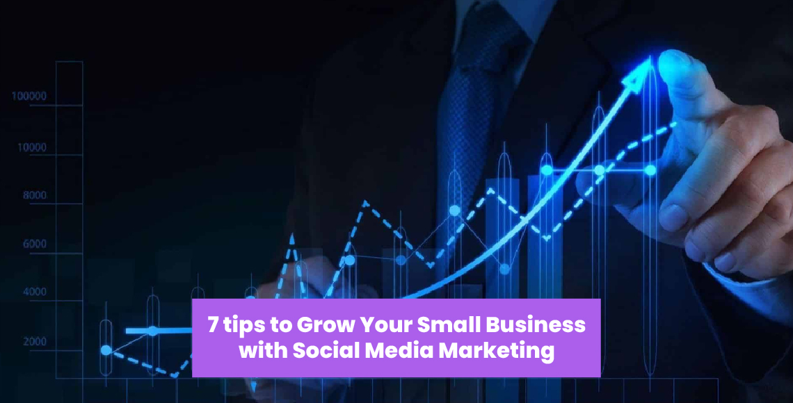 7 tips to Grow Your Small Business with Social Media Marketing