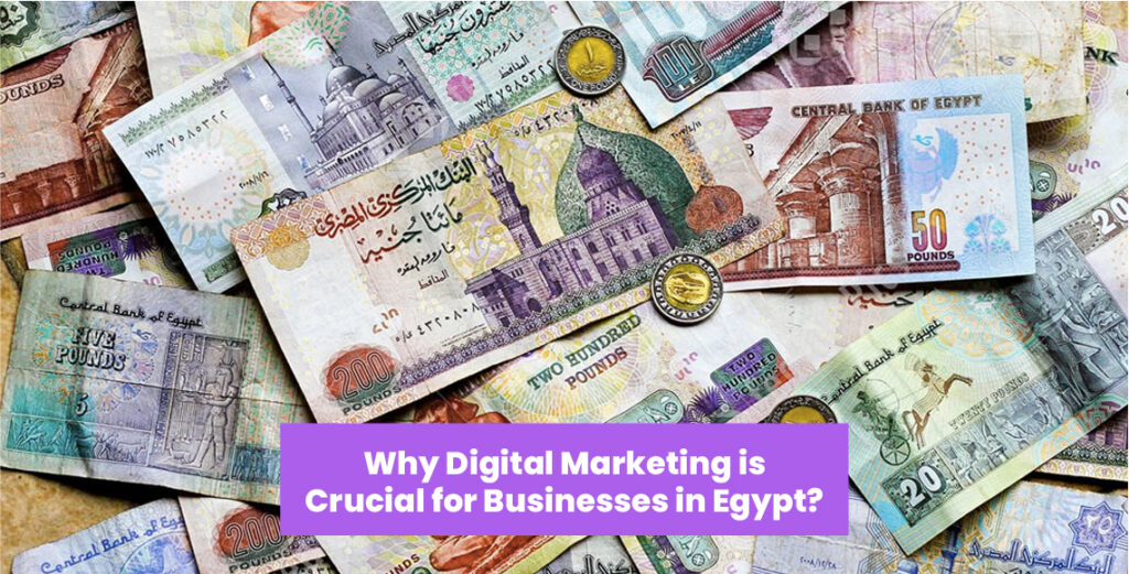 Why Digital Marketing is Crucial for Businesses in Egypt?