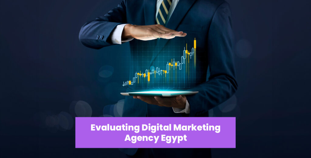 Evaluating Digital Marketing Agency Egypt