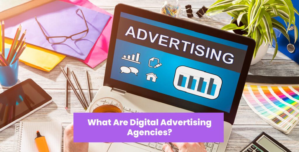 What Are Digital Advertising Agencies?