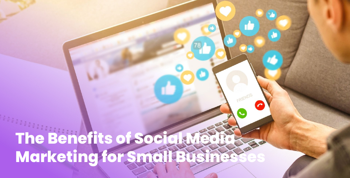 The Benefits of Social Media Marketing for Small Businesses