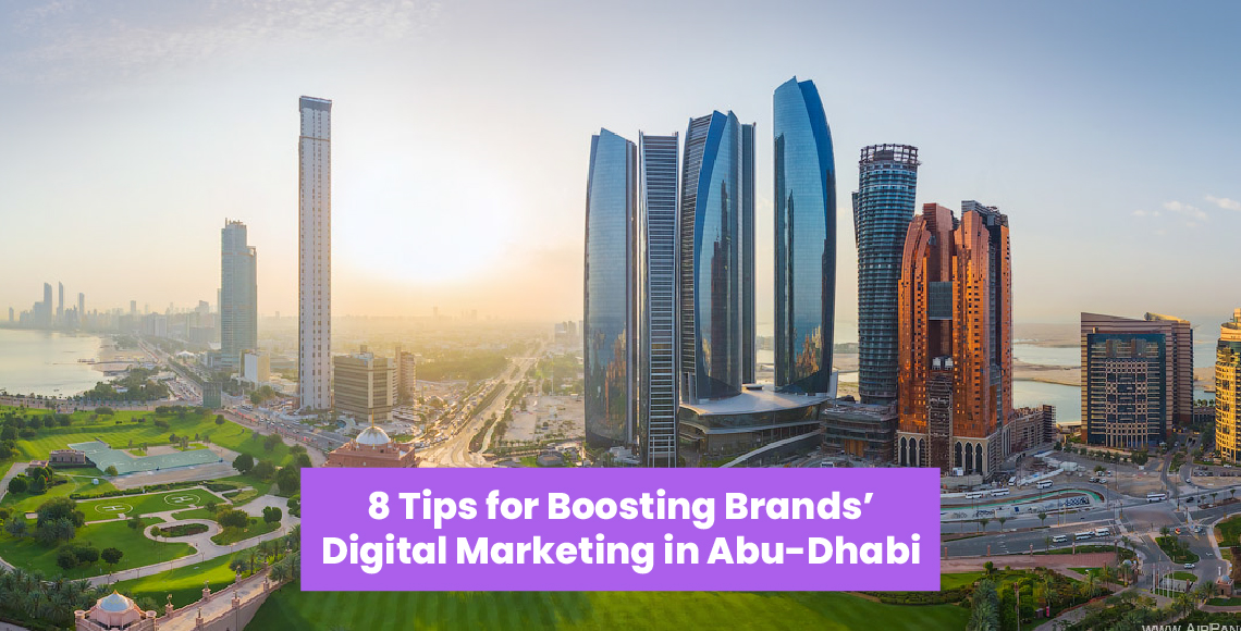8 Tips for Boosting Brands’ Digital Marketing in Abu Dhabi