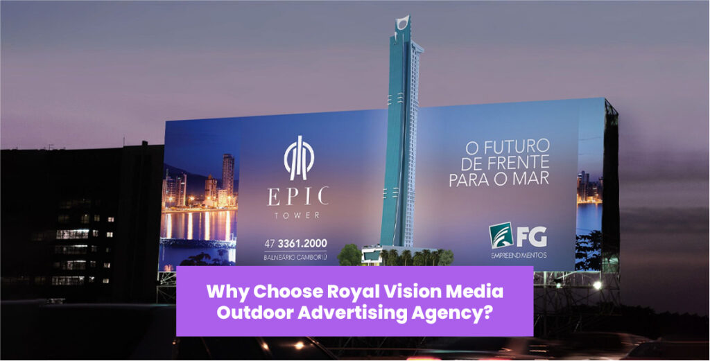 Why Choose Royal Vision Media Outdoor Advertising Agency in Dubai