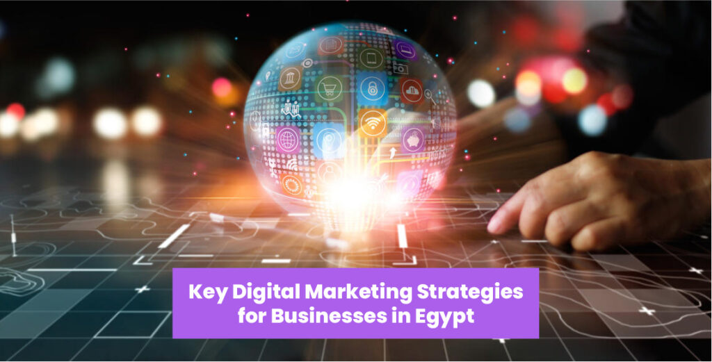 Key Digital Marketing Strategies for Businesses in Egypt