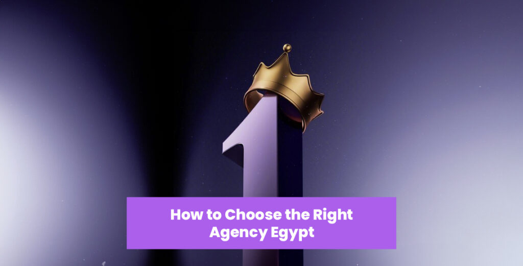 How to Choose the Right Agency Egypt